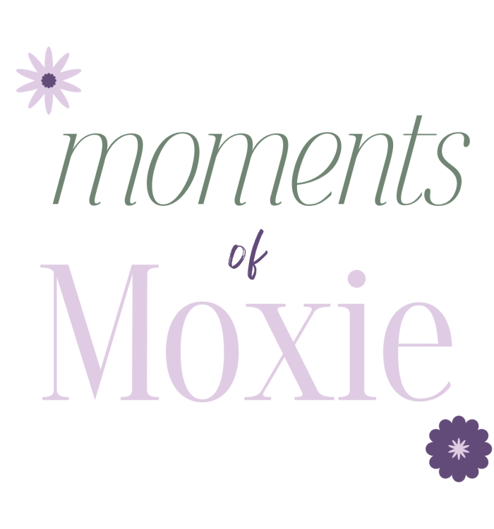 Moments of Moxie